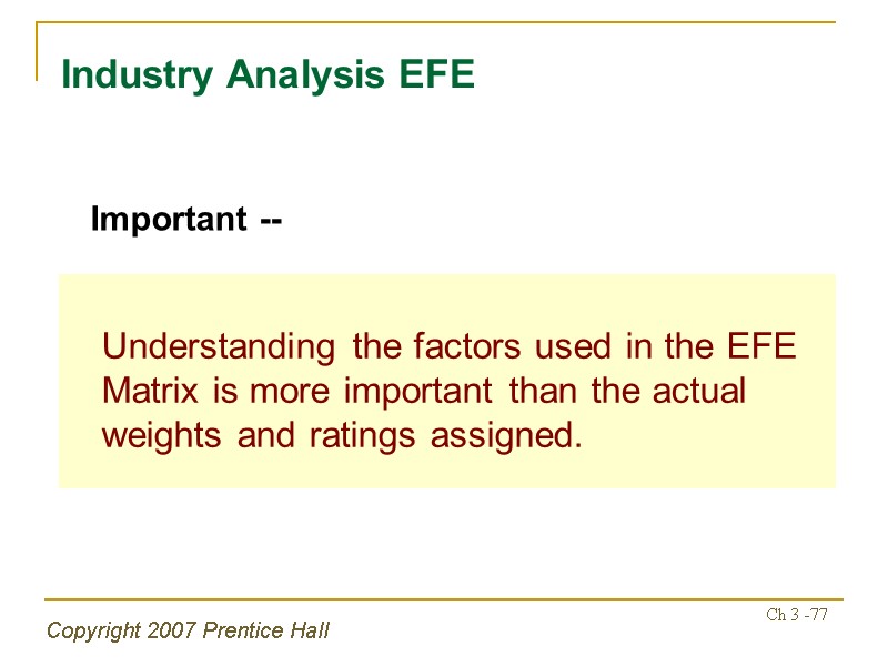 Copyright 2007 Prentice Hall Ch 3 -77 Industry Analysis EFE  Understanding the factors